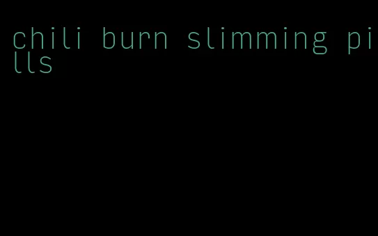 chili burn slimming pills