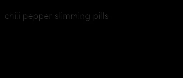 chili pepper slimming pills