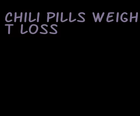 chili pills weight loss