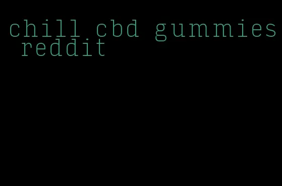 chill cbd gummies reddit