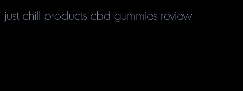 just chill products cbd gummies review