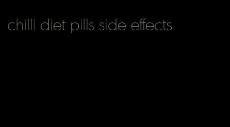 chilli diet pills side effects