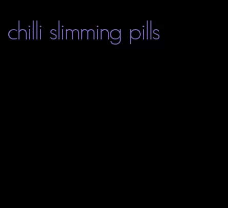 chilli slimming pills