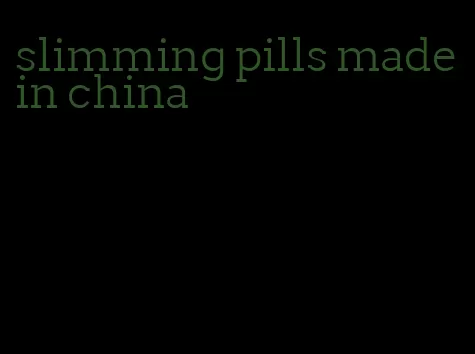 slimming pills made in china