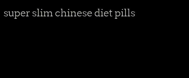 super slim chinese diet pills