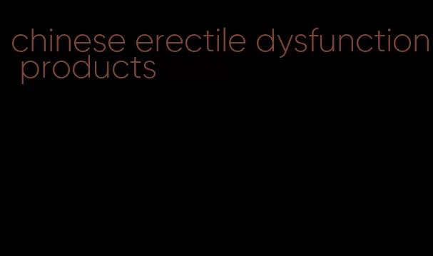 chinese erectile dysfunction products