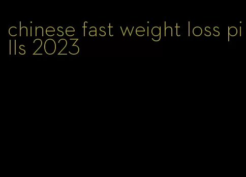 chinese fast weight loss pills 2023