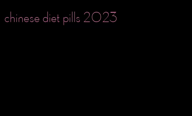 chinese diet pills 2023