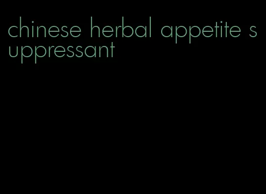 chinese herbal appetite suppressant