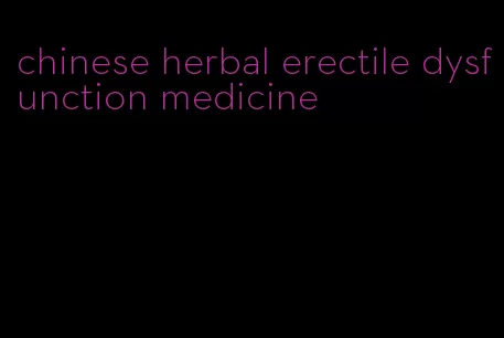 chinese herbal erectile dysfunction medicine