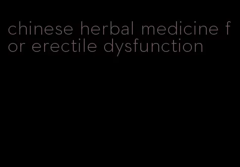 chinese herbal medicine for erectile dysfunction