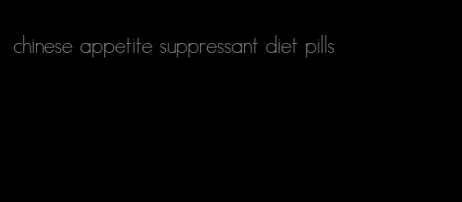 chinese appetite suppressant diet pills