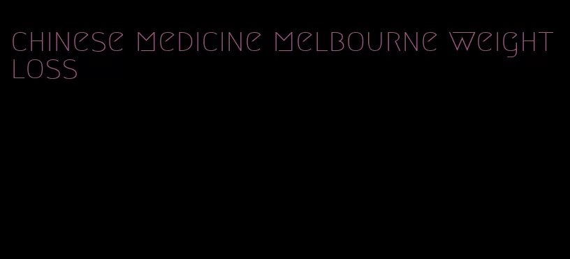 chinese medicine melbourne weight loss