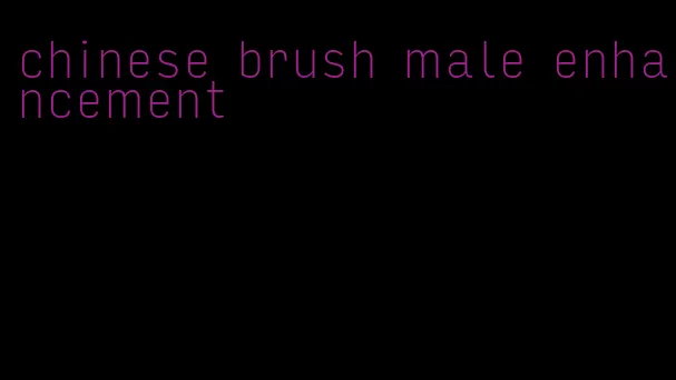 chinese brush male enhancement