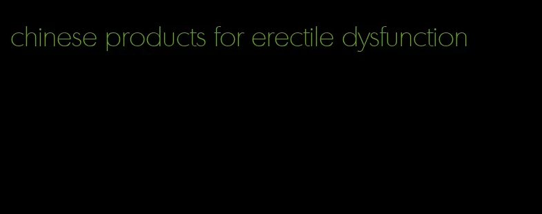 chinese products for erectile dysfunction