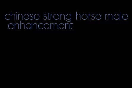 chinese strong horse male enhancement