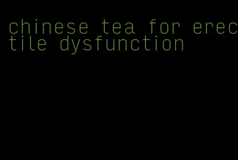 chinese tea for erectile dysfunction