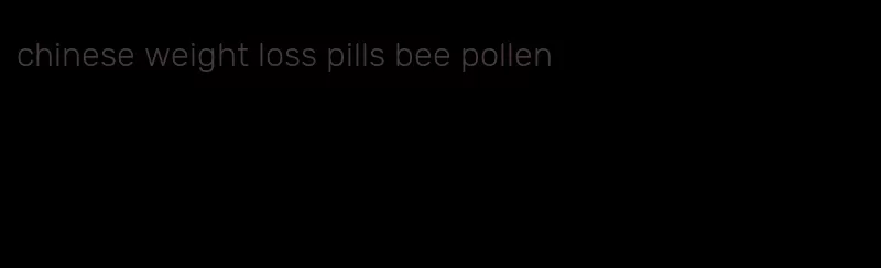 chinese weight loss pills bee pollen