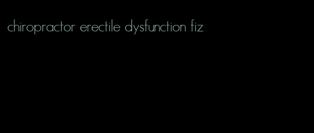 chiropractor erectile dysfunction fiz