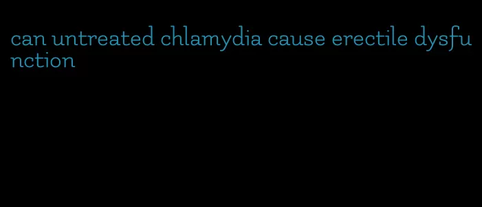 can untreated chlamydia cause erectile dysfunction