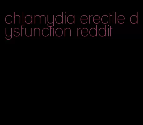 chlamydia erectile dysfunction reddit