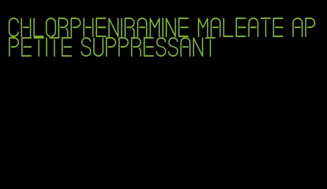 chlorpheniramine maleate appetite suppressant