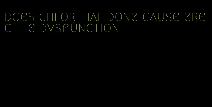 does chlorthalidone cause erectile dysfunction