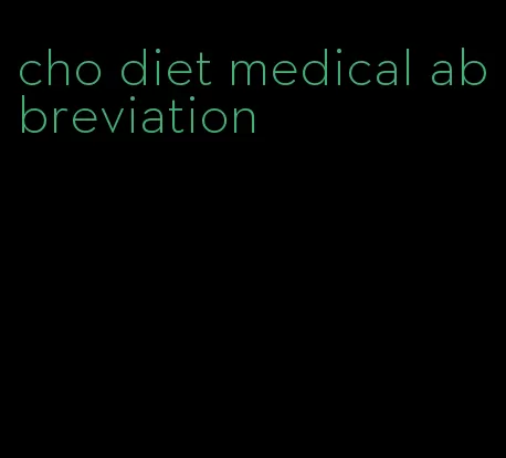 cho diet medical abbreviation