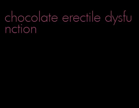 chocolate erectile dysfunction