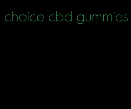 choice cbd gummies