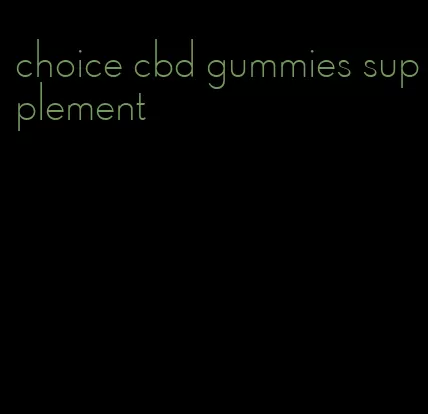 choice cbd gummies supplement