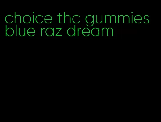 choice thc gummies blue raz dream