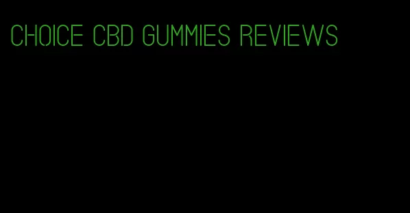 choice cbd gummies reviews