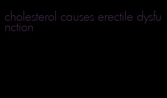 cholesterol causes erectile dysfunction