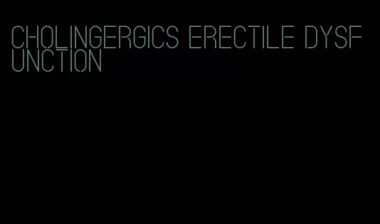 cholingergics erectile dysfunction