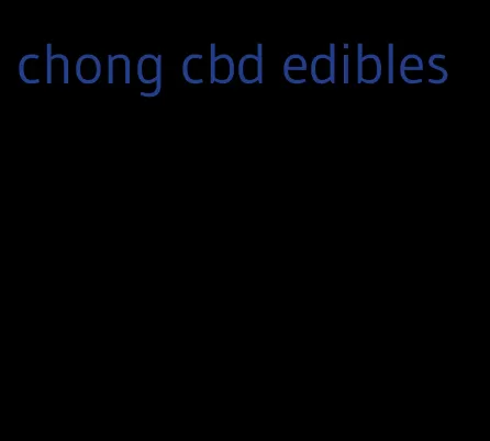 chong cbd edibles