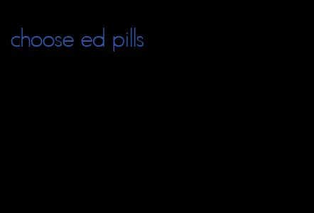 choose ed pills