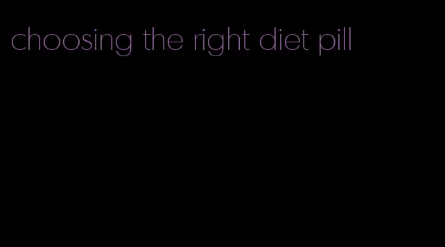 choosing the right diet pill