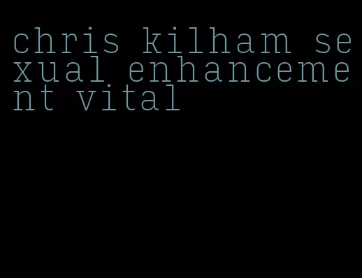 chris kilham sexual enhancement vital