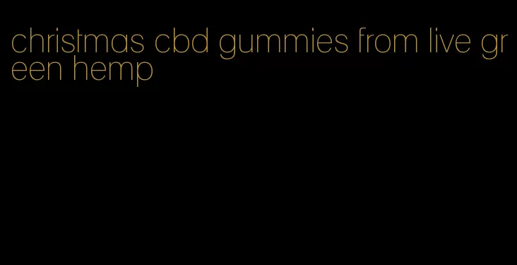 christmas cbd gummies from live green hemp