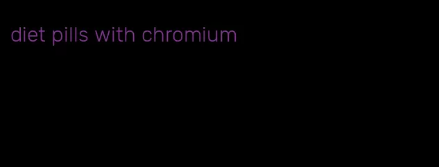 diet pills with chromium