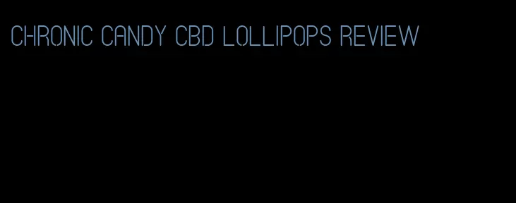 chronic candy cbd lollipops review