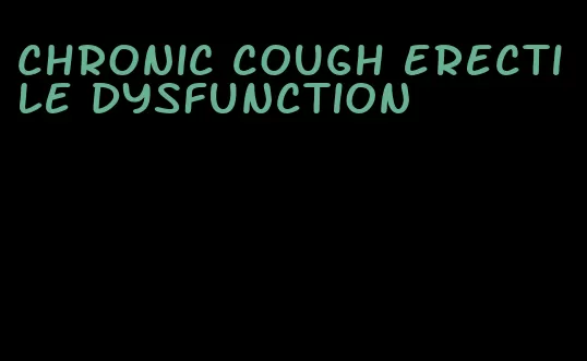 chronic cough erectile dysfunction