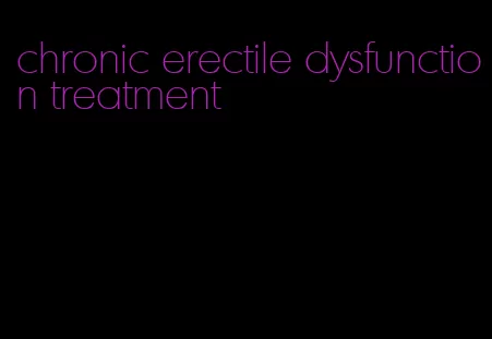 chronic erectile dysfunction treatment