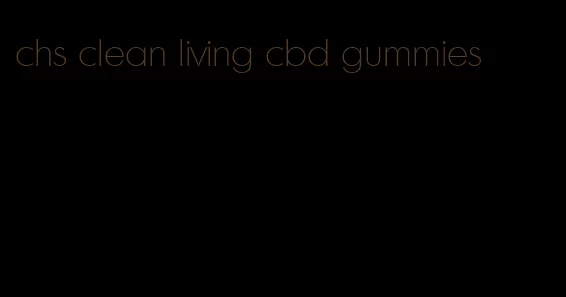 chs clean living cbd gummies