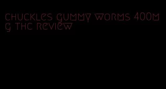 chuckles gummy worms 400mg thc review