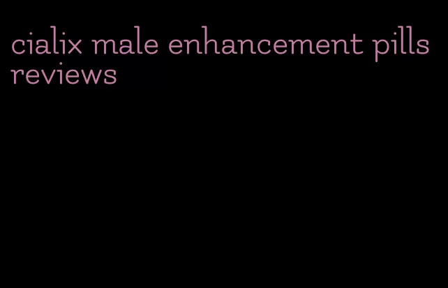 cialix male enhancement pills reviews