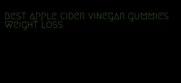 best apple cider vinegar gummies weight loss