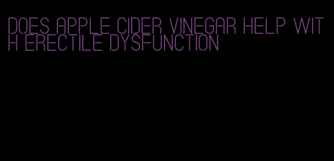 does apple cider vinegar help with erectile dysfunction