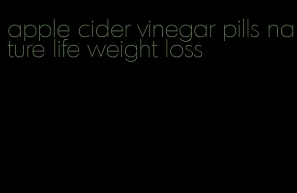 apple cider vinegar pills nature life weight loss